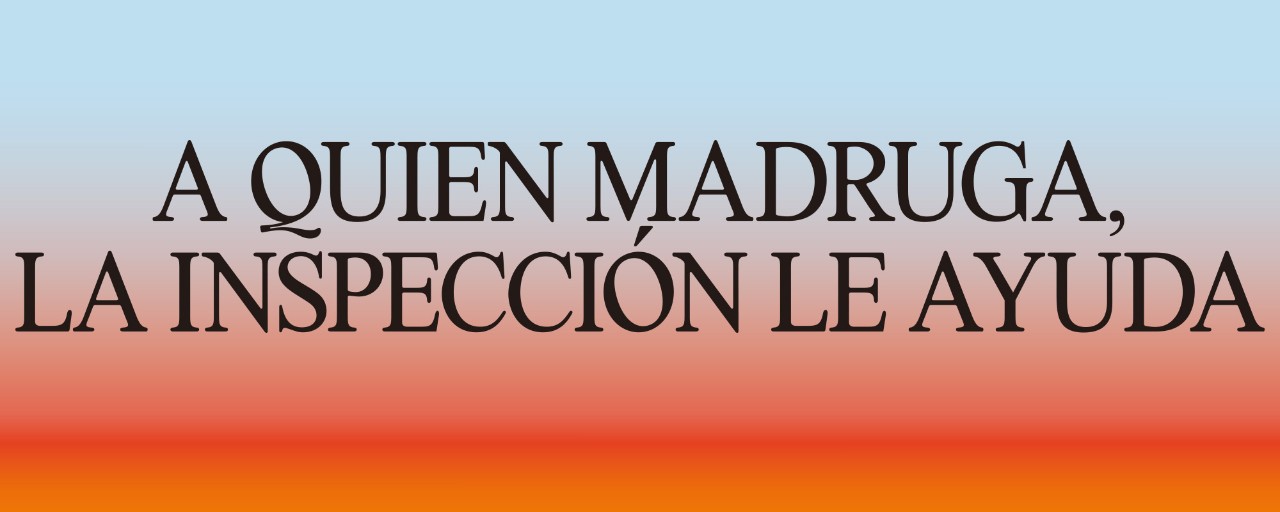 Campaña "A quien madruga, la inspección le ayuda"